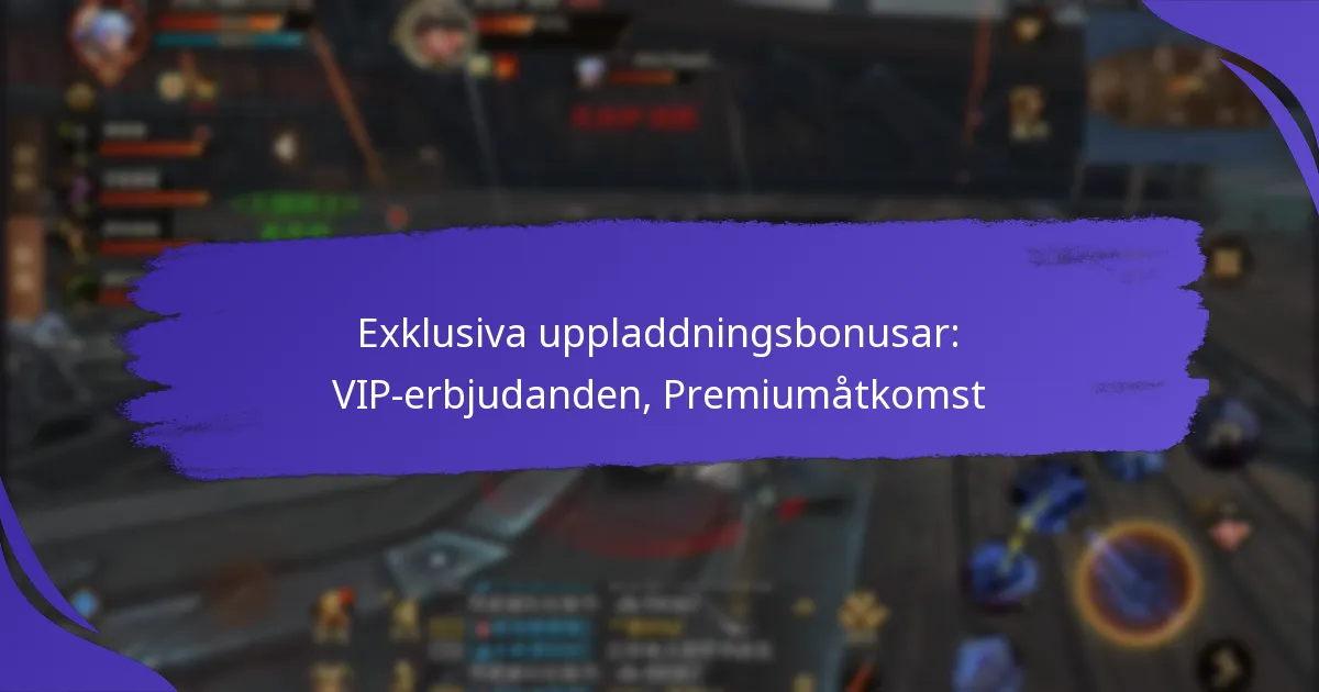 Exklusiva uppladdningsbonusar: VIP-erbjudanden, Premiumåtkomst