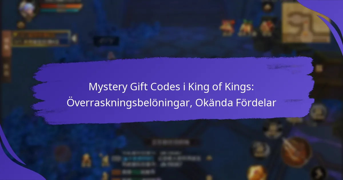 Mystery Gift Codes i King of Kings: Överraskningsbelöningar, Okända Fördelar