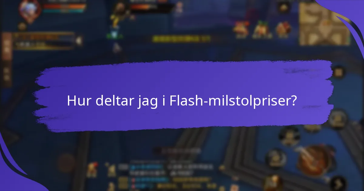 Hur deltar jag i Flash-milstolpriser?