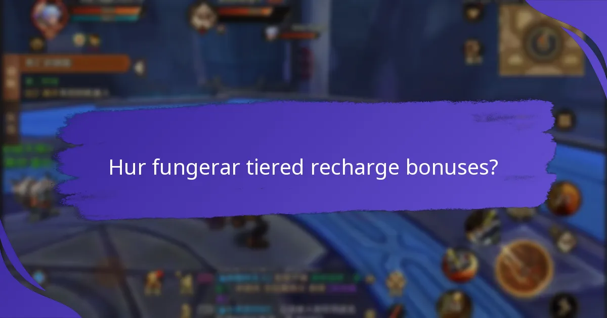 Hur fungerar tiered recharge bonuses?