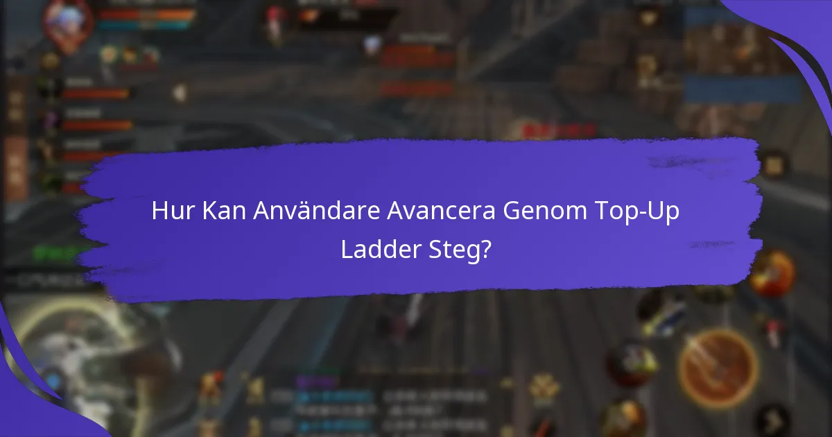 Vilka Fördelar Kan Användare Tjäna Genom Top-Up Ladders?