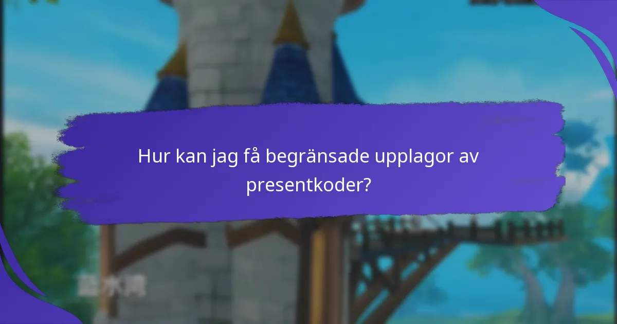 Vilka fördelar ger begränsade upplagor av presentkoder?