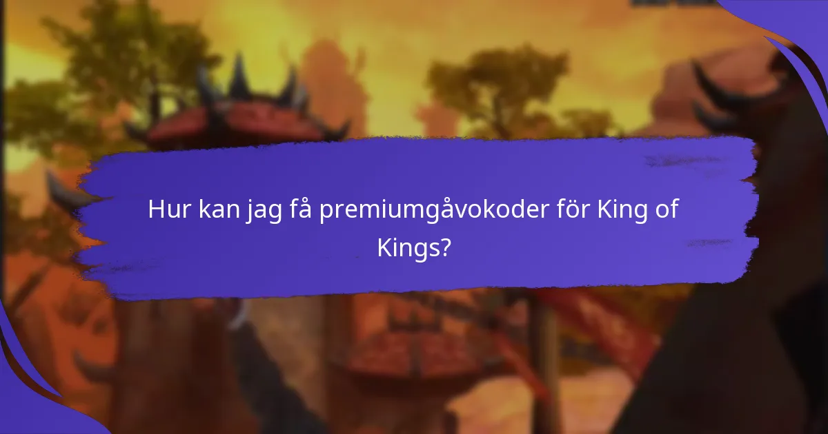 Hur kan jag få premiumgåvokoder för King of Kings?