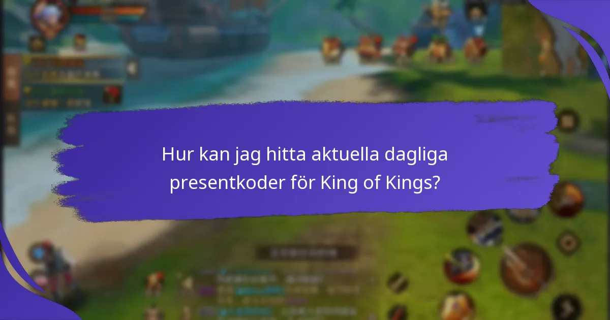 Hur kan jag hitta aktuella dagliga presentkoder för King of Kings?