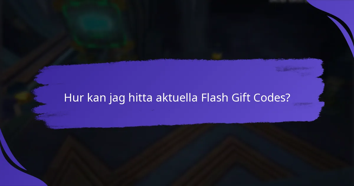 Hur kan jag hitta aktuella Flash Gift Codes?