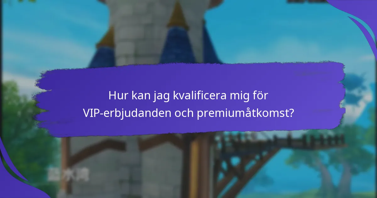 Hur kan jag kvalificera mig för VIP-erbjudanden och premiumåtkomst?