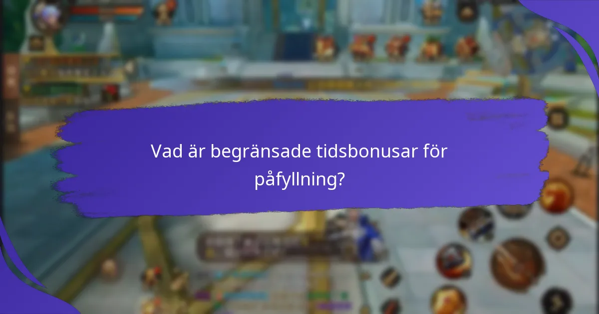 När är begränsade tidsbonusar för påfyllning tillgängliga?