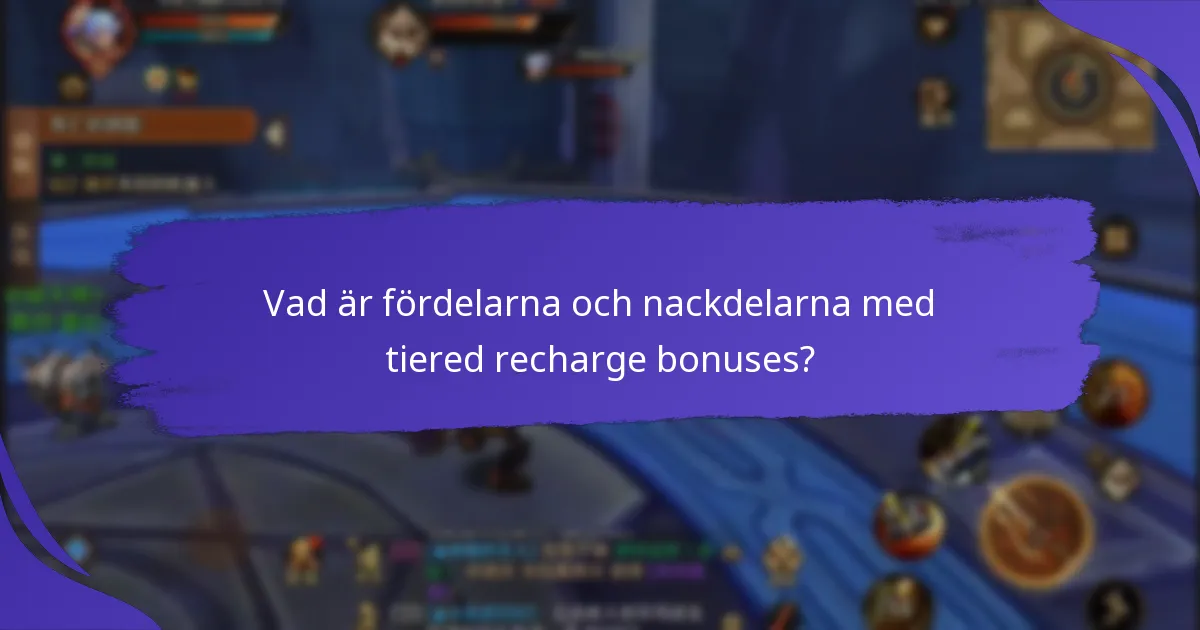 Vad är fördelarna och nackdelarna med tiered recharge bonuses?