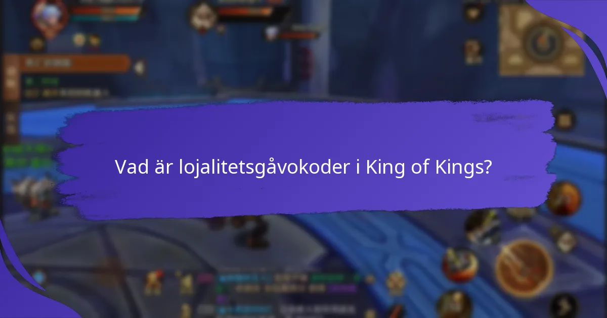 Vilka lojalitetsgåvokoder är för närvarande aktiva i King of Kings?