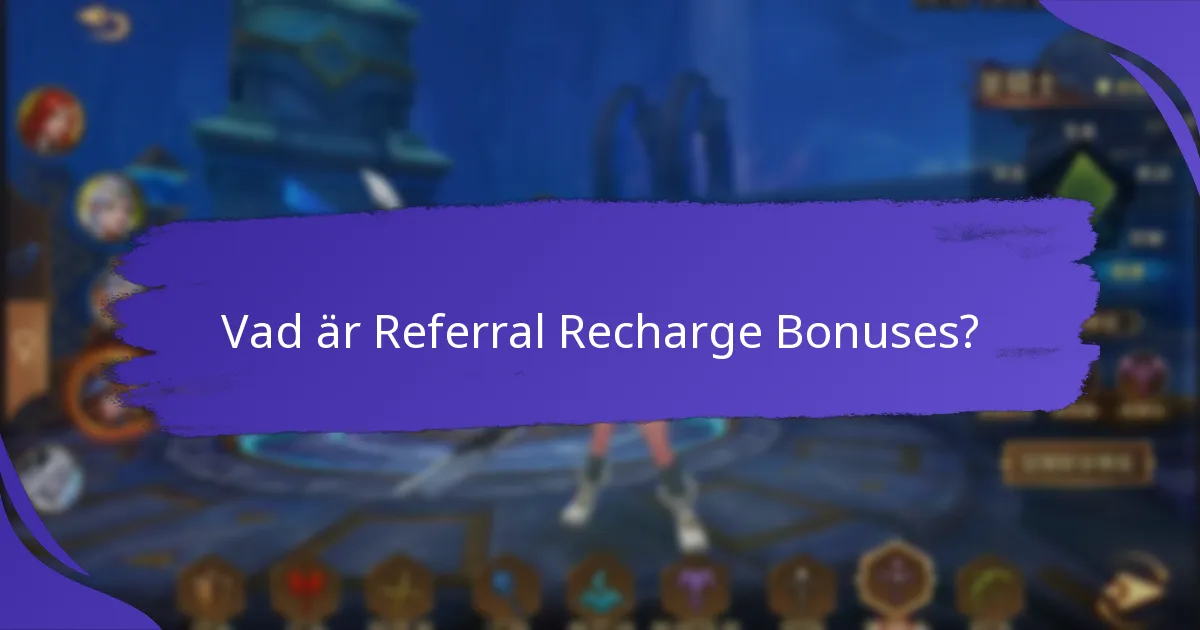 Hur kan jag maximera mina Referral Recharge Bonuses?