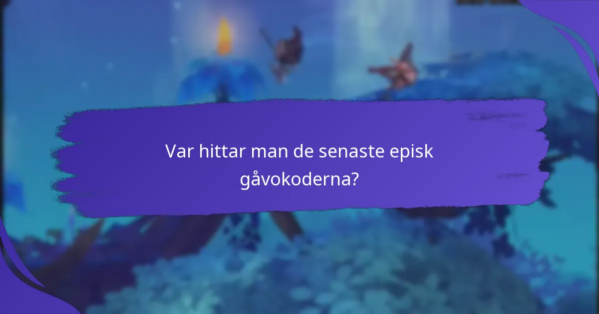 Var hittar man de senaste episk gåvokoderna?