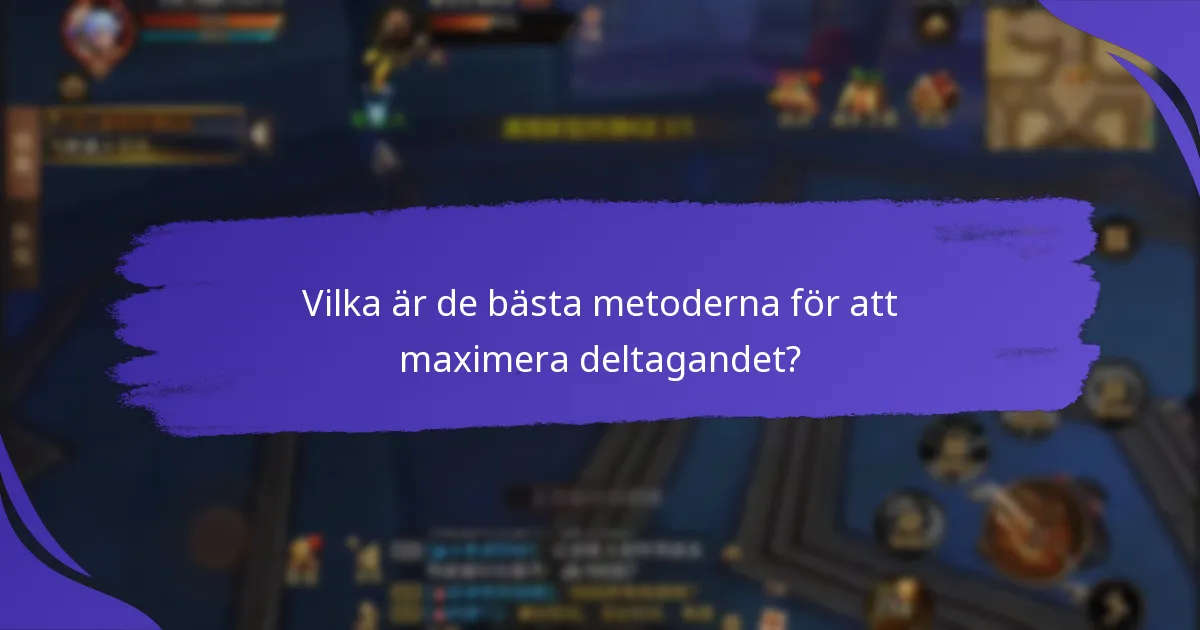 Vilka är de bästa metoderna för att maximera deltagandet?