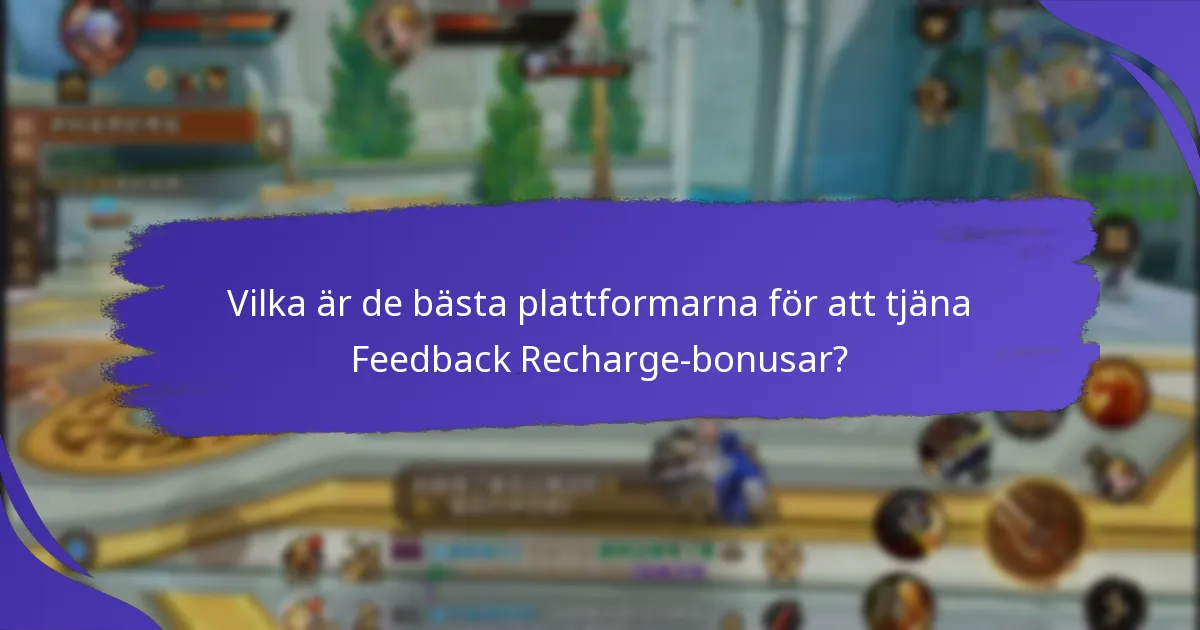 Vilka är de bästa plattformarna för att tjäna Feedback Recharge-bonusar?