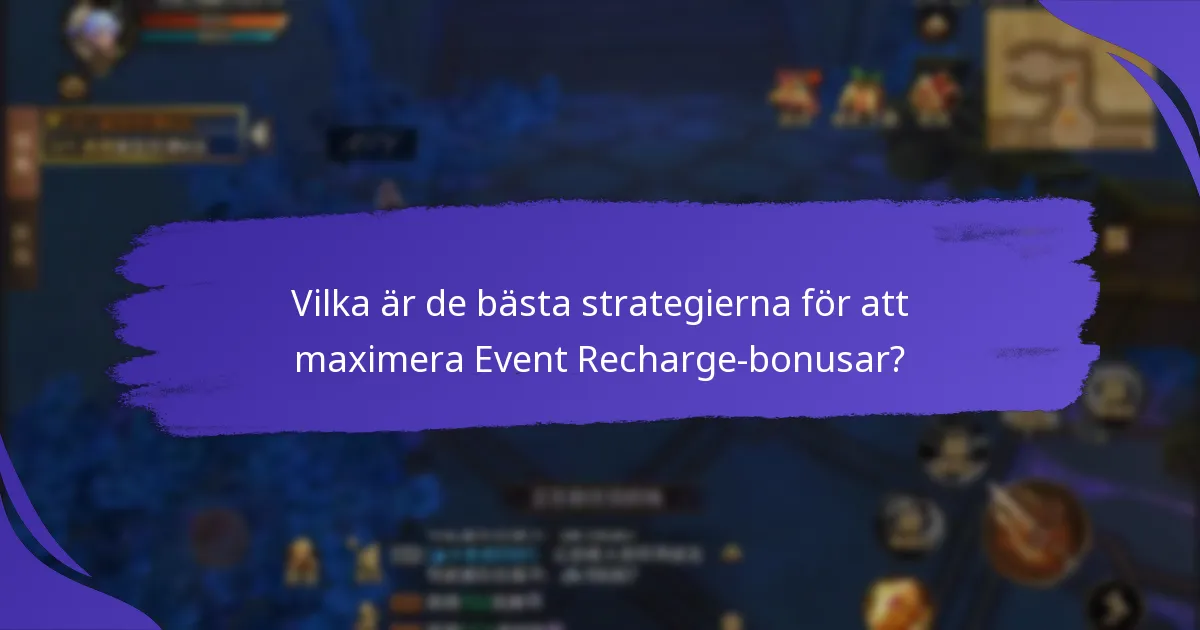 Vilka är de bästa strategierna för att maximera Event Recharge-bonusar?