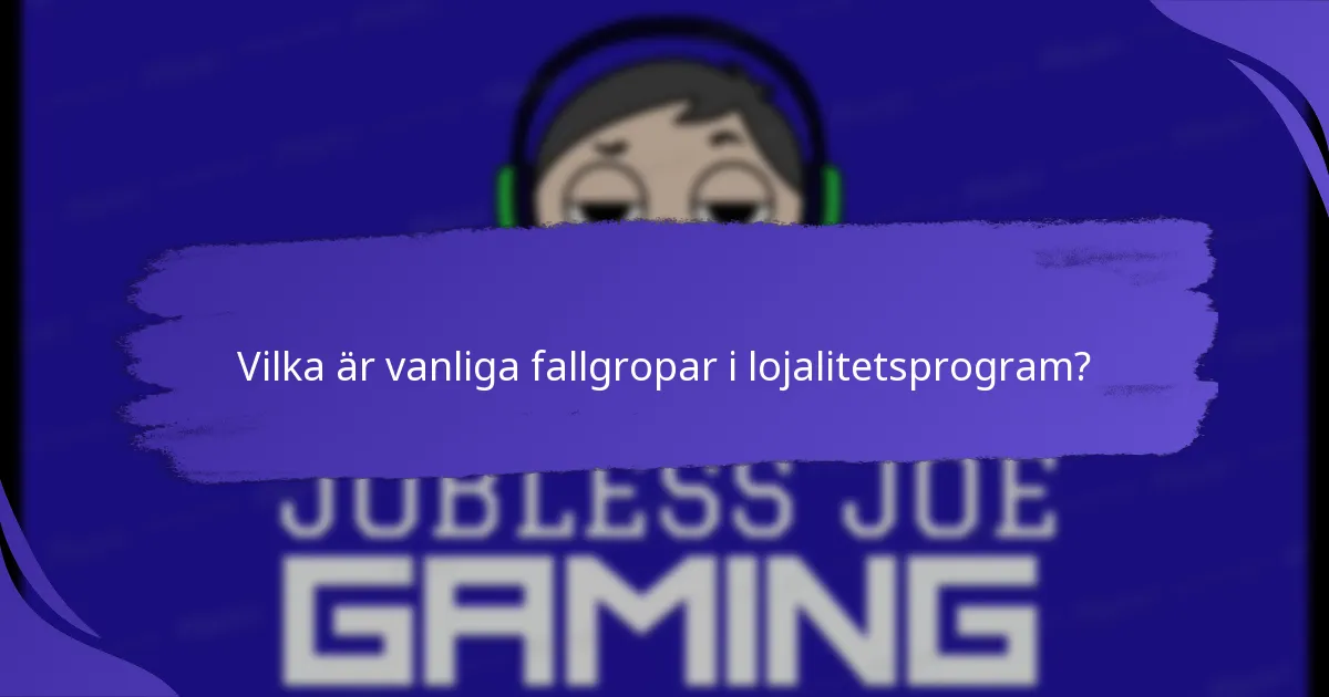 Vilka är vanliga fallgropar i lojalitetsprogram?