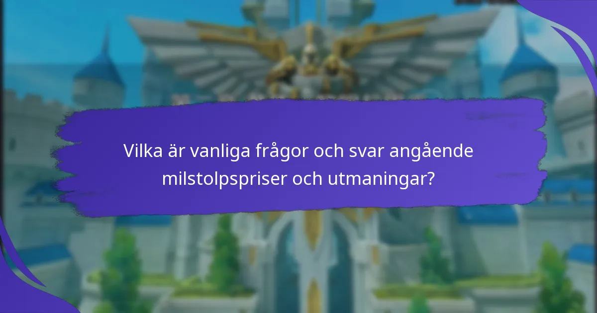 Vilka är vanliga frågor och svar angående milstolpspriser och utmaningar?