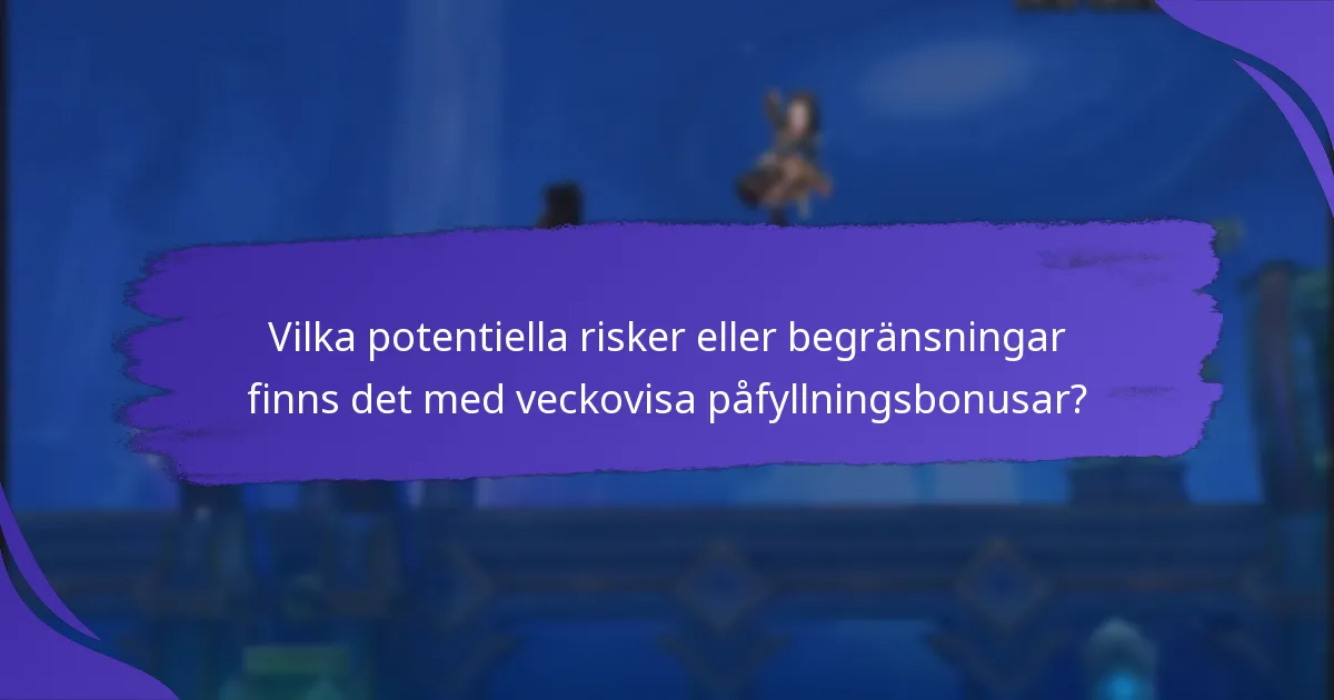 Vilka potentiella risker eller begränsningar finns det med veckovisa påfyllningsbonusar?